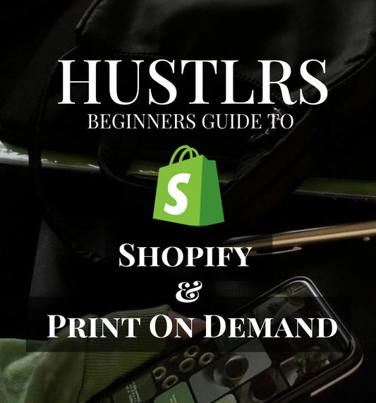 HUSTLRS Shopify & Print On Demand Guide